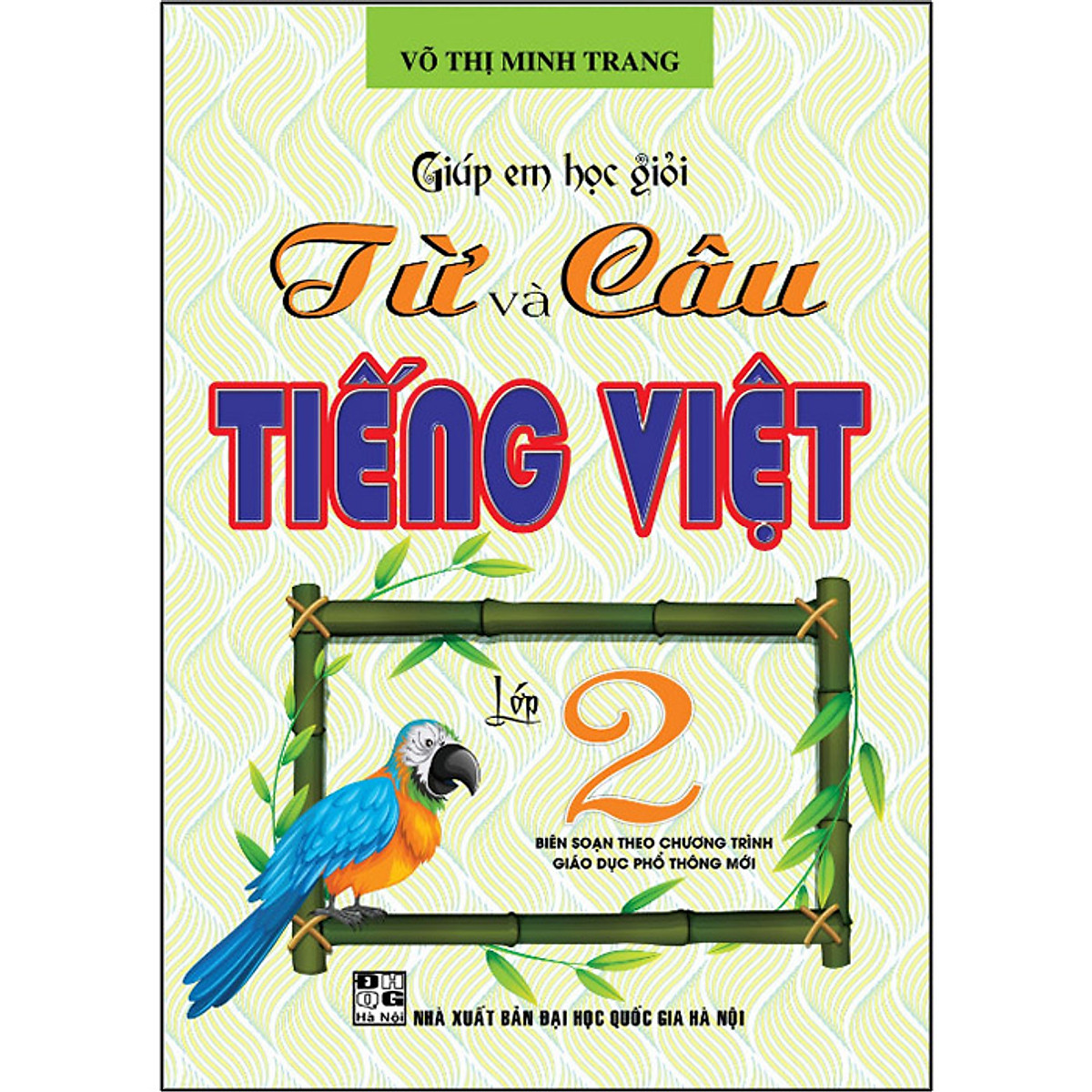 Giúp Em Học Giỏi Từ Và Câu Tiếng Việt Lớp 2 (Theo Chương Trình Giáo Dục Phổ Thông Mới)