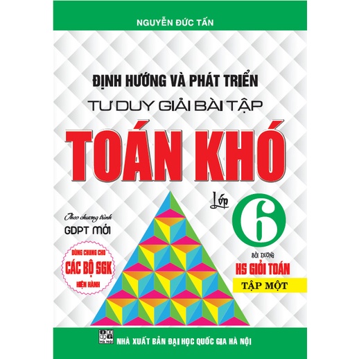 Định Hướng Và Phát Triển Tư Duy Giải Bài Tập Toán Khó Lớp 6 Tập 1 Dùng Chung Cho Bộ Sách Giáo Khoa Hiện Hành