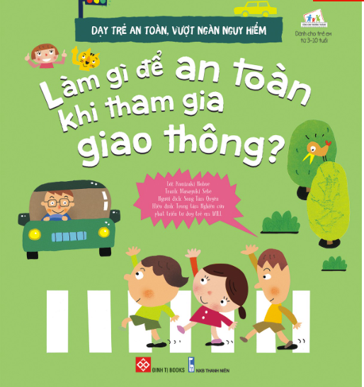 Dạy trẻ an toàn, vượt ngàn nguy hiểm - Làm gì để an toàn khi tham gia giao thông?