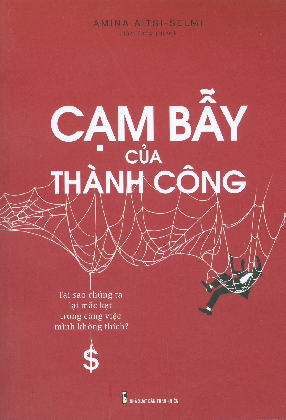 Cạm Bẫy Của Thành Công - Tại Sao Chúng Ta Lại Mắc Kẹt Trong Công Việc Mình Không Thích?