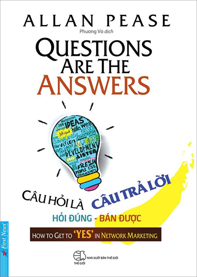 Câu Hỏi Là Câu Trả Lời - Hỏi Đúng, Bán Được (Tái bản năm 2021)