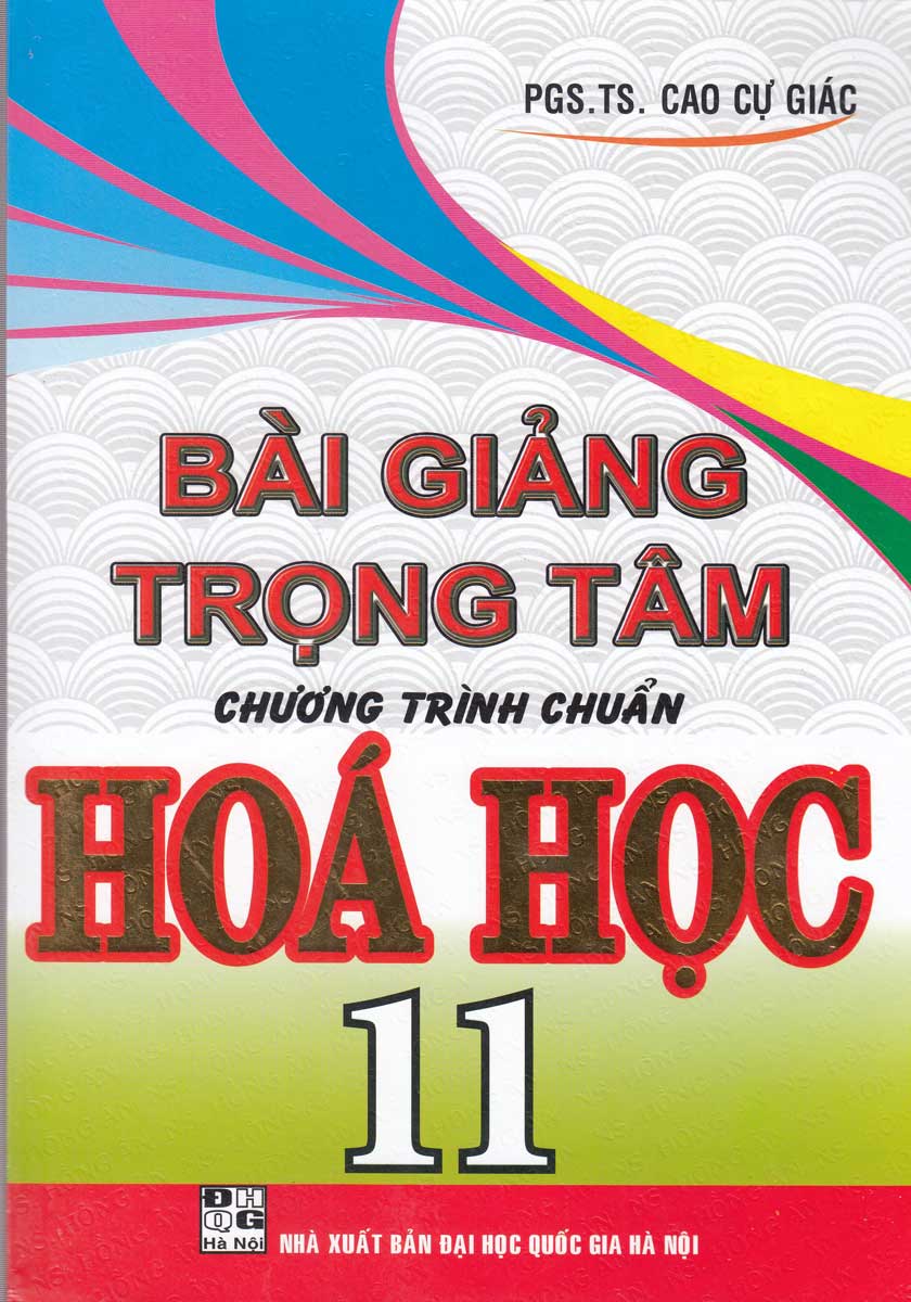 Bài Giảng Trọng Tâm Chương Trình Chuẩn Hóa Học 11 (Tái Bản)