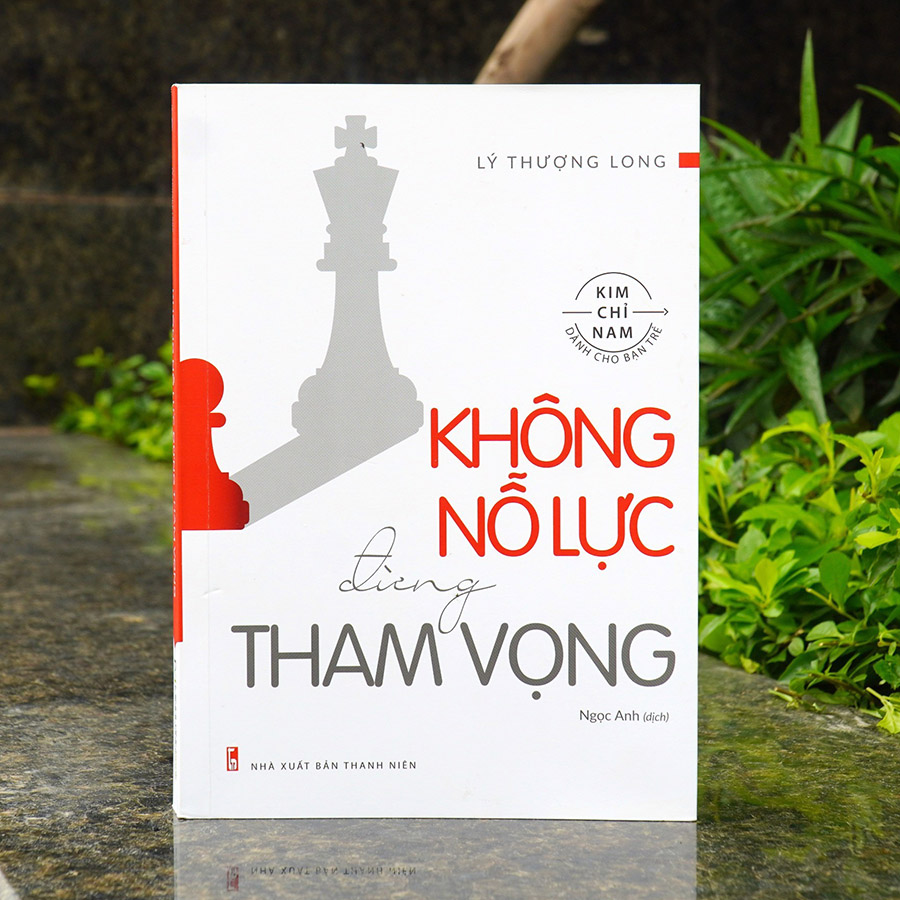 Kim Chỉ Nam Dành Cho Giới Trẻ - Không Nỗ Lực Đừng Tham Vọng