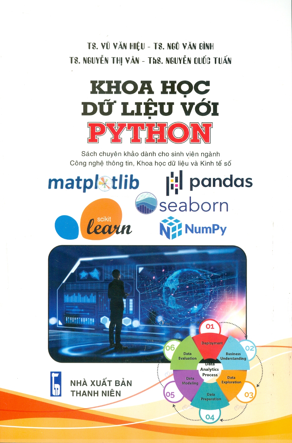Khoa Học Dữ Liệu Với Python (Sách chuyên khảo dành cho sinh viên ngành Công gghệ Thông tin, Khoa học Dữ iiệu Và Kinh tế số) - TS. Vũ Văn Hiệu, TS. Ngô Văn Bình, TS. Nguyễn Thị Vân, ThS. Nguyễn Quốc Tuấn