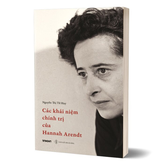 Các Khái Niệm Chính Trị Của Hannah Arendt - Nguyễn Thị Từ Huy dịch - (bìa mềm)