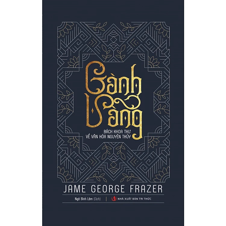 CÀNH VÀNG - Bách Khoa Thư Về Văn Hóa Nguyên Thủy - Jame George Frazer - Ngô Bình Lâm dịch