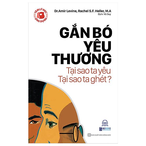 Tâm Lý Học Ứng Dụng: Gắn Bó Yêu Thương - Tại Sao Ta Yêu, Tại Sao Ta Ghét?