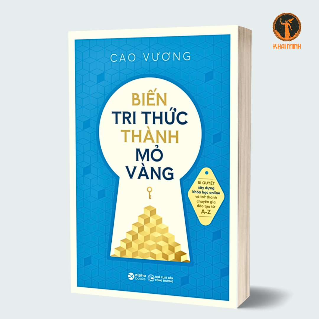 Biến Tri Thức Thành Mỏ Vàng - Cao Vương - (bìa mềm)