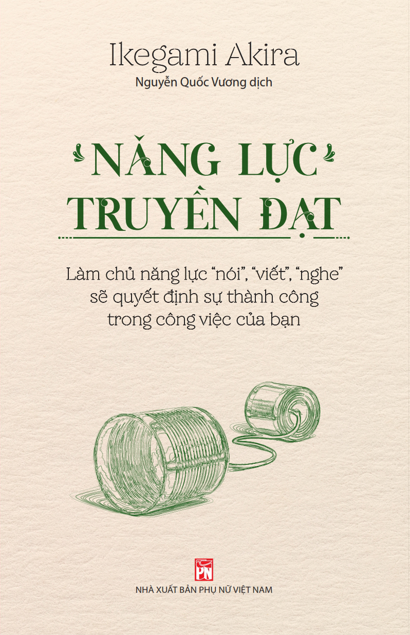 Năng lực truyền đạt – Làm chủ năng lực “nói”, “viết”, “nghe” sẽ quyết định sự thành công trong công việc của bạn