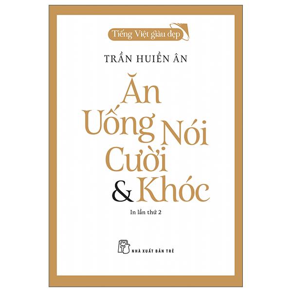 Hình ảnh Tiếng Việt Giàu Đẹp - Ăn, Uống, Nói, Cười Và Khóc (Tái Bản 2022)