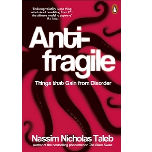 Antifragile : Things that Gain from Disorder