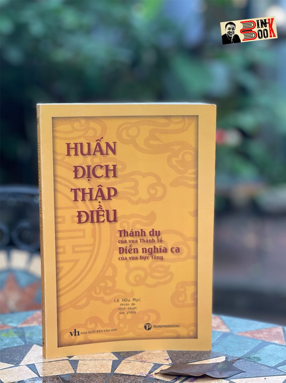 HUẤN ĐỊCH THẬP ĐIỀU – Thánh Dụ Của Vua Thánh Tổ - Diễn Nghĩa Ca Của Vua Dực Tông – Lê Hữu Mục phiên âm, dịch thuật, sưu giảng – Trường Phương Books