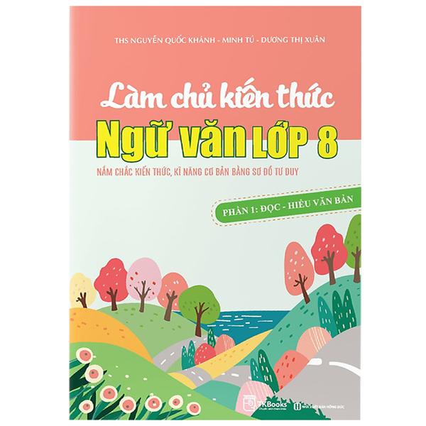 Làm Chủ Kiến Thức Ngữ Văn Lớp 8 - Phần 1 - Đọc - Hiểu Văn Bản