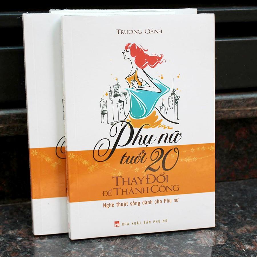 Sách: Phụ Nữ Tuổi 20 Thay Đổi Để Thành Công - Nghệ Thuật Sống Dành Cho Phụ Nữ