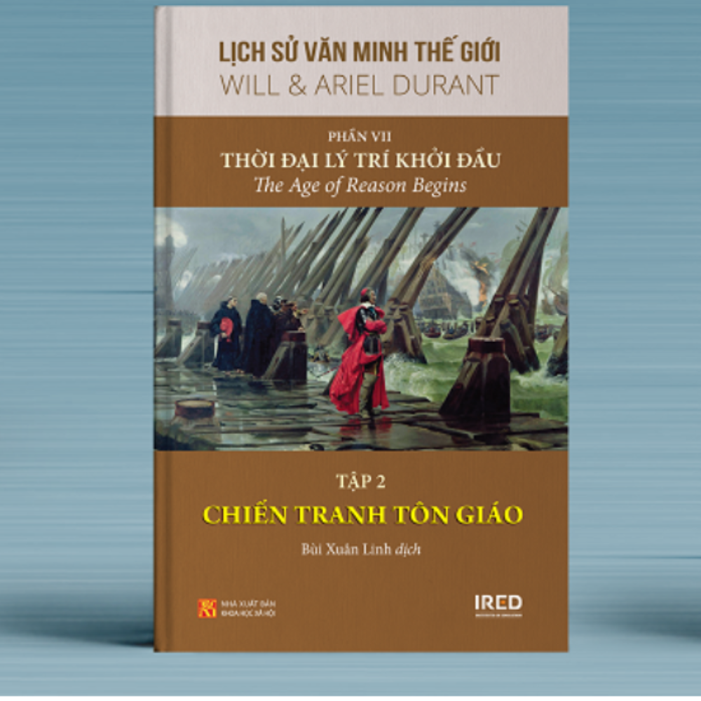 Lịch sử văn minh thế giới: Phần VII: Thời đại lý trí khởi đầu - Tập 2: CHIẾN TRANH TÔN GIÁO