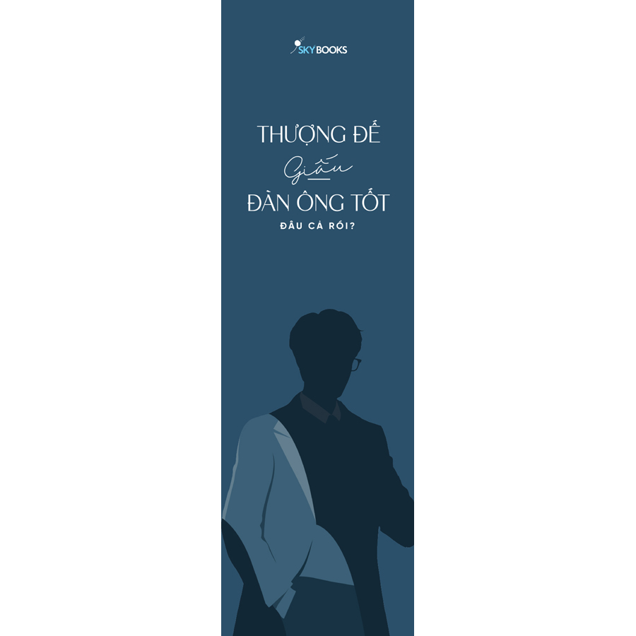 Thượng Đế Giấu Đàn Ông Tốt Đâu Cả Rồi? (Tặng Kèm Bookmark)