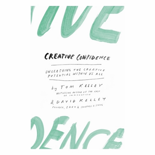 Creative Confidence Unleashing The Creative Potential Within Us All