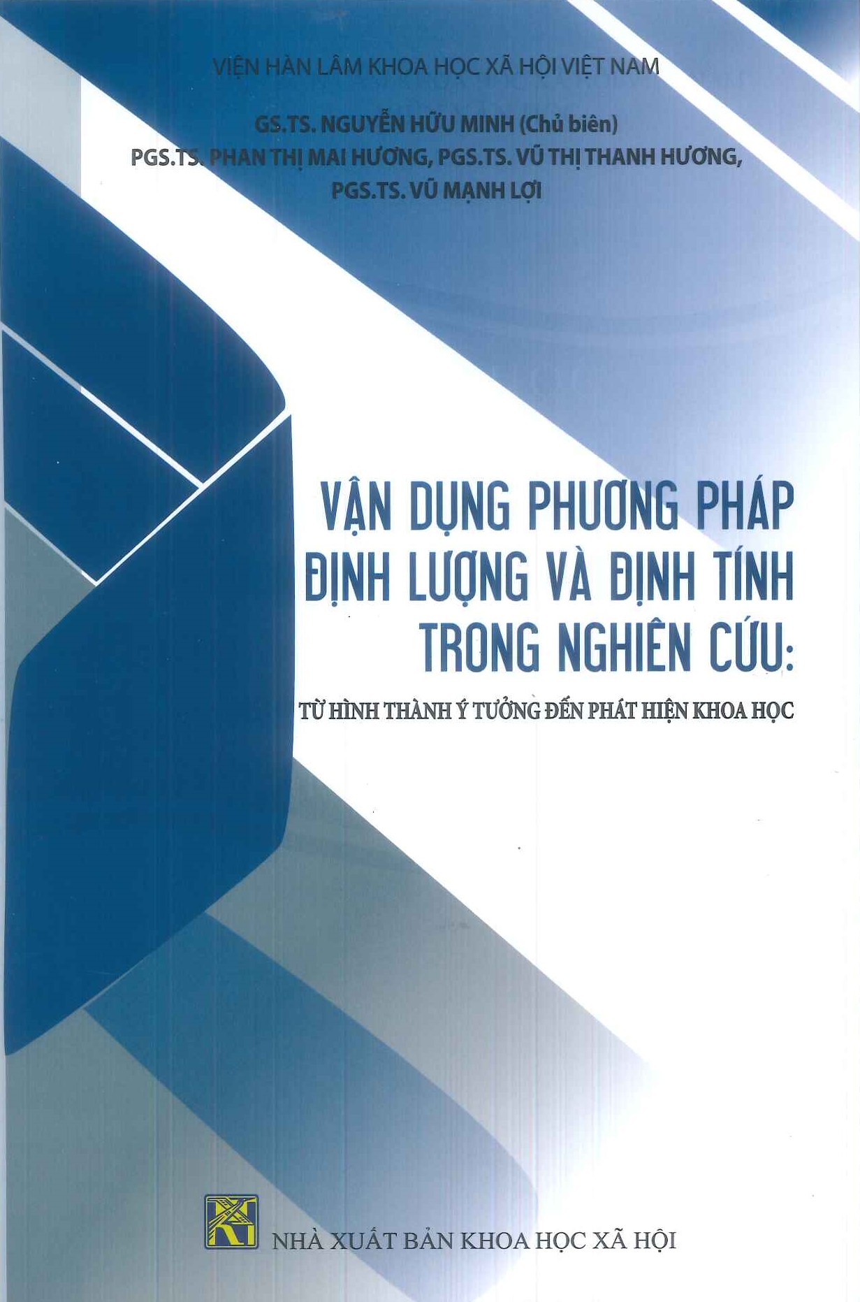 Vận Dụng Phương Pháp Định Lượng Và Định Tính Trong Nghiên Cứu: Từ Hình Thành Ý Tưởng Đến Phát Hiện Khoa Học - GS.TS. Nguyễn Hữu Minh (Chủ biên); PGS.TS. Phan Thị Mai Hương, PGS.TS. Vũ Thị Thanh Hương, PGS.TS. Vũ Mạnh Lợi