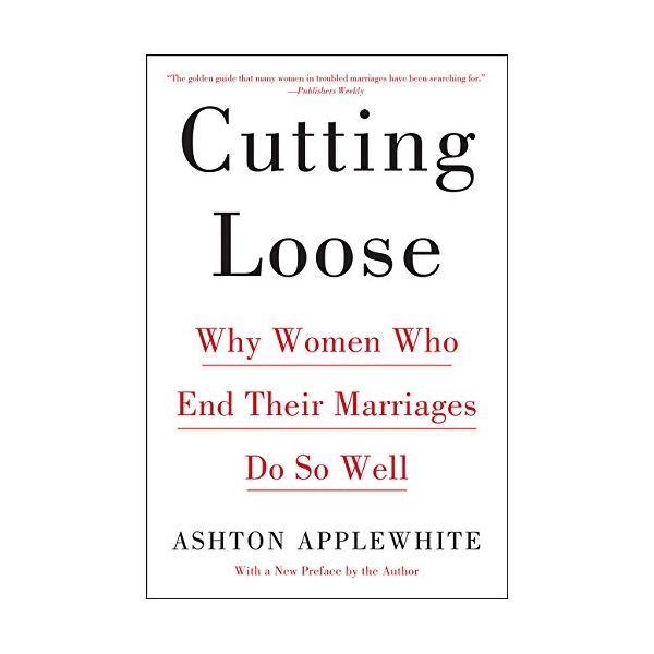 Cutting Loose: Why Women Who End Their Marriages Do So Well