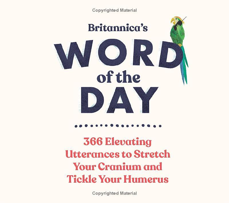 Britannica's Word Of The Day: 366 Elevating Utterances To Stretch Your Cranium And Tickle Your Humerus