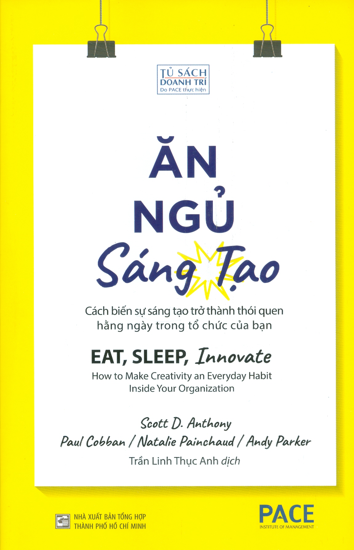 Sách Pace Books - Ăn, Ngủ, Sáng Tạo - Cách Biến Sự Sáng Tạo Trở Thành Thói Quen Hằng Ngày Trong Tổ Chức Của Bạn Eat, Sleep, Innovate - How To Make Creativity An Everyday Habit Inside Your Organization