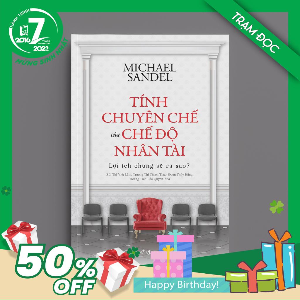 Trạm Đọc | Sách Tính Chuyên Chế Của Chế Độ Nhân Tài: Lợi Ích Chung Sẽ Ra Sao? (Michael Sandel)