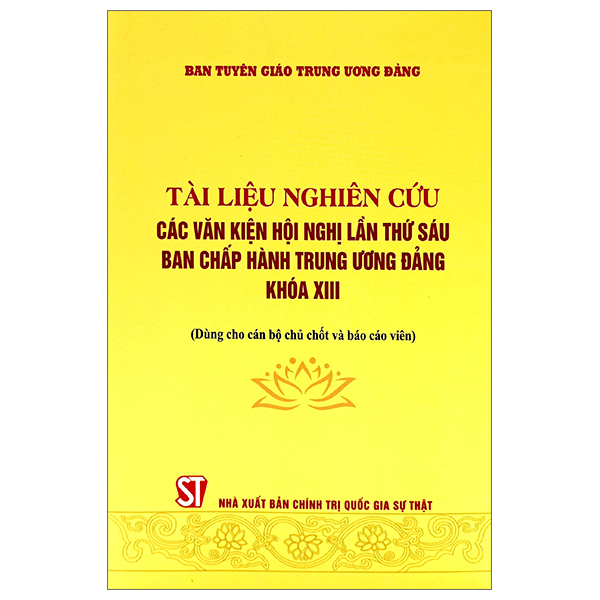 Sách - Tài liệu nghiên cứu các văn kiện Hội nghị lần thứ sáu Ban chấp hành Trung ương Đảng khóa XIII