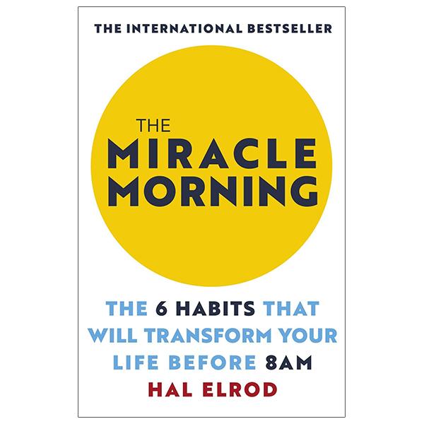 The Miracle Morning: The 6 Habits That Will Transform Your Life Before 8AM