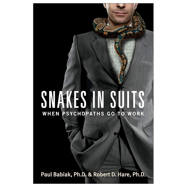 Snakes In Suits: When Psychopaths Go To Work