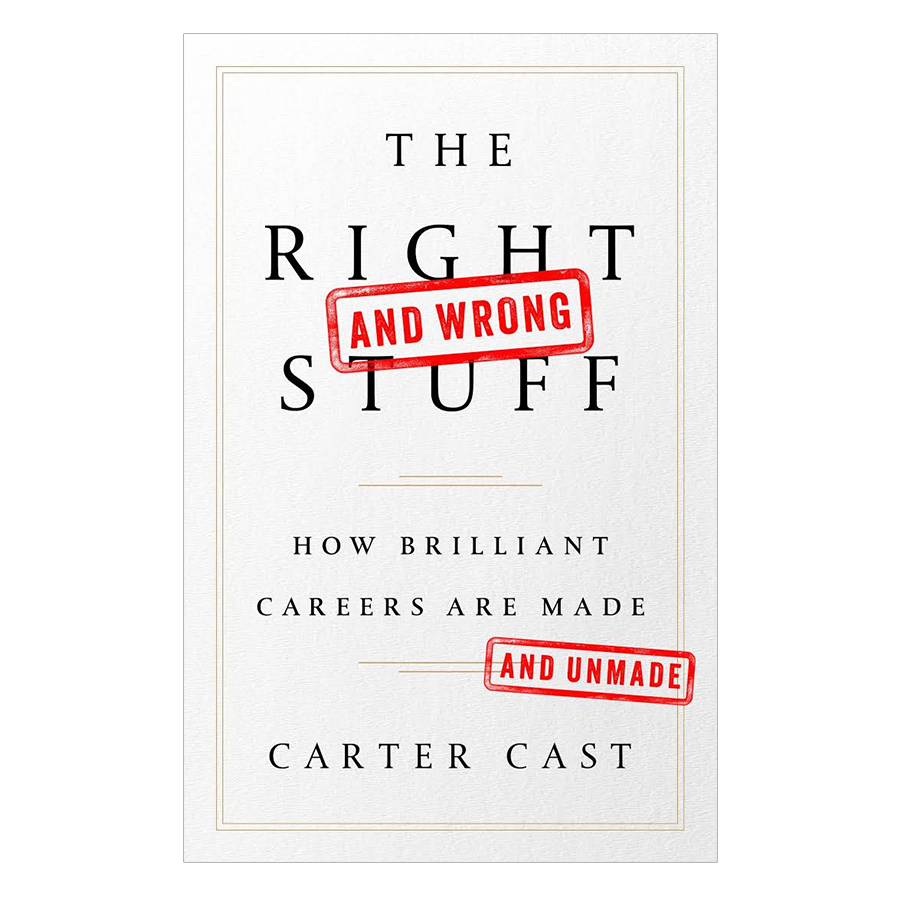 The Right And Wrong Stuff: How Brilliant Careers Are Made And Unmade