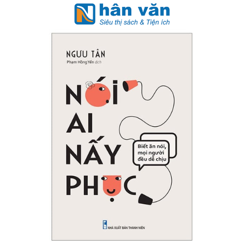 Nói Ai Nấy Phục - Biết Ăn Nói Mọi Người Đều Dễ Chịu