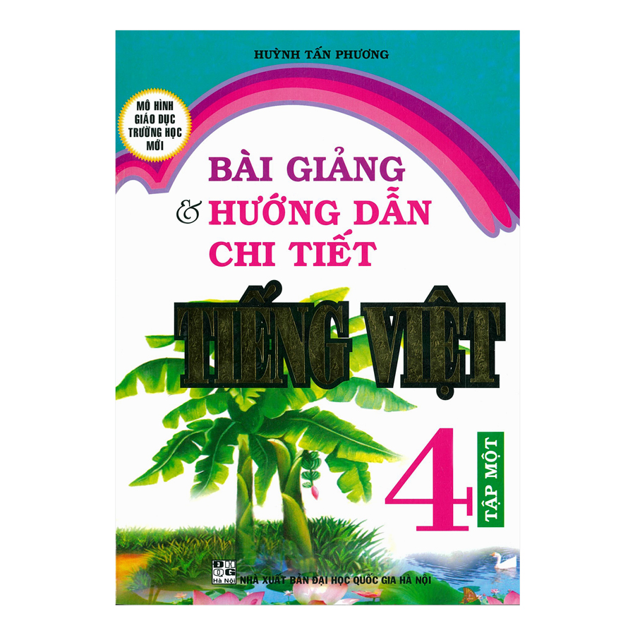 Bài Giảng Và Hướng Dẫn Chi Tiết Tiếng Việt 4 - Tập 1