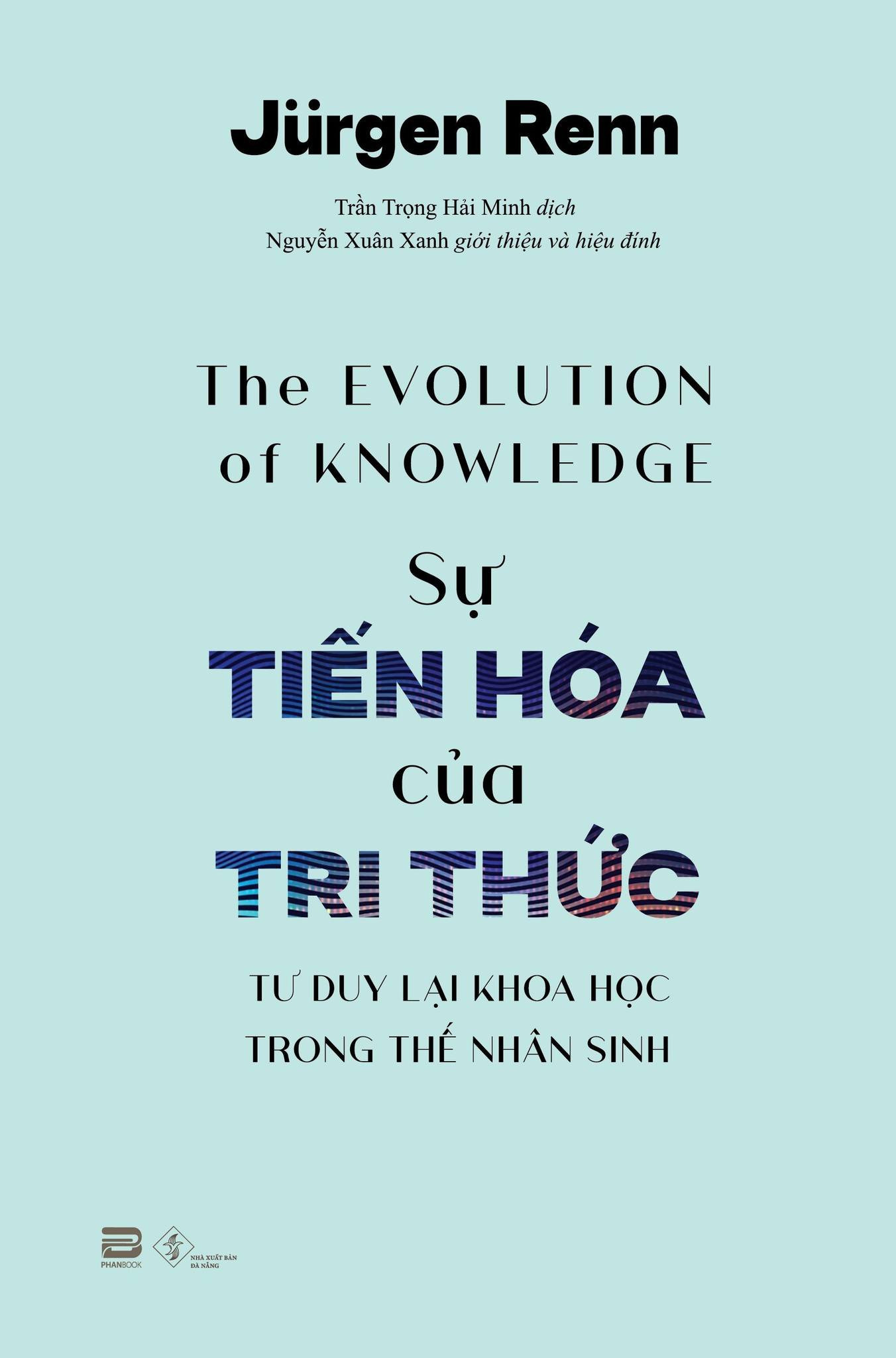 Sự Tiến Hóa Của Tri Thức - Jurgen Renn - Trần Trọng Hải Minh dịch - Nguyễn Xuân Xanh giới thiệu - (bìa mềm)