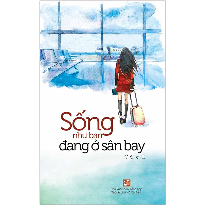 Sống Như Bạn Đang Ở Sân Bay (Tái Bản 2020)