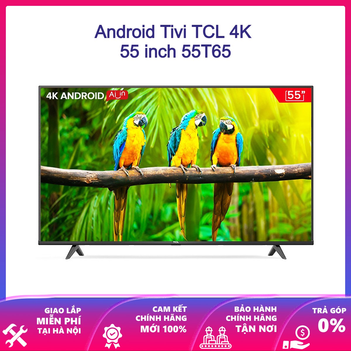 Android Tivi TCL 4K 55 inch 55T65 - Hàng chính hãng - Giao tại Hà Nội và 1 số tỉnh toàn quốc