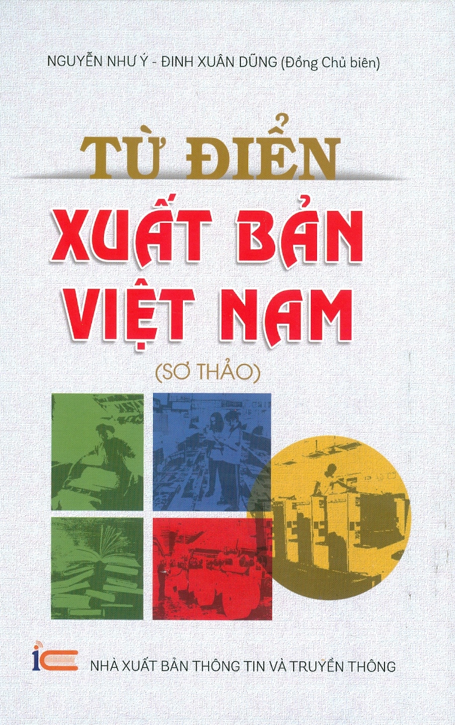 Từ Điển Xuất Bản Việt Nam (Sơ Khảo) (Bìa Cứng) - Nguyễn Như Ý, Đinh Xuân Dũng đồng chủ biên