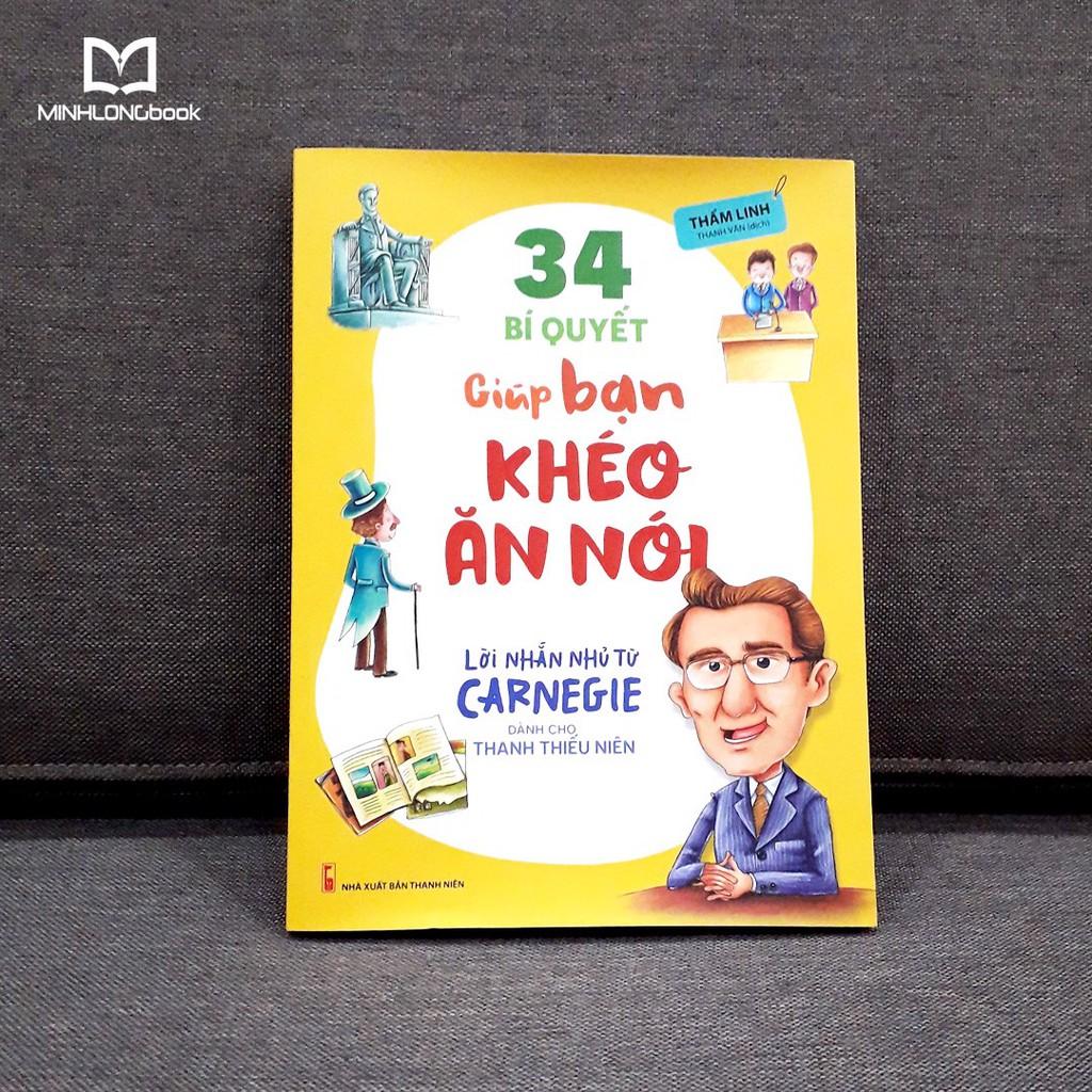 34 Bí Quyết Giúp Bạn Khéo Ăn Nói - Lời Nhắn Nhủ Từ Carnegie Dành Cho Thanh Thiếu Niên  - Bản Quyền