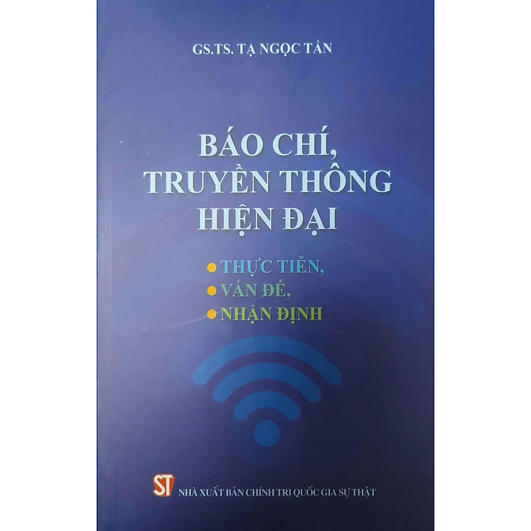 Báo Chí, Truyền Thông, Hiện Đại: Thực Tiễn, Vấn Đề, Nhận Định - GS.TS. Tạ Ngọc Tấn - (bìa mềm)