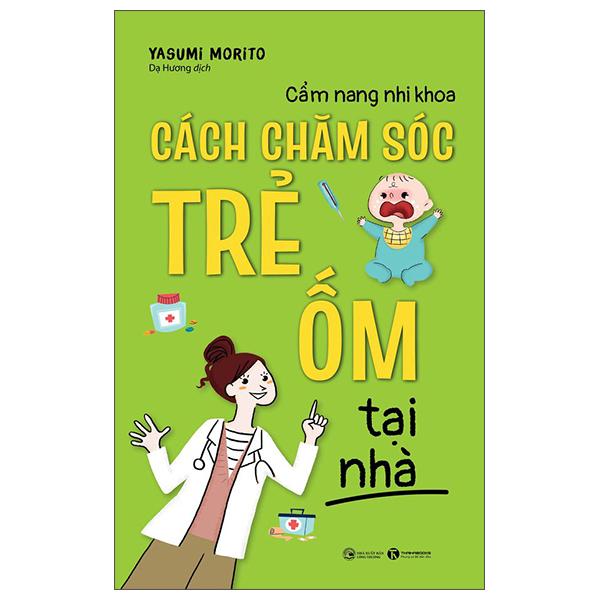 Cẩm Nang Nhi Khoa Cách Chăm Sóc Trẻ Ốm Tại Nhà