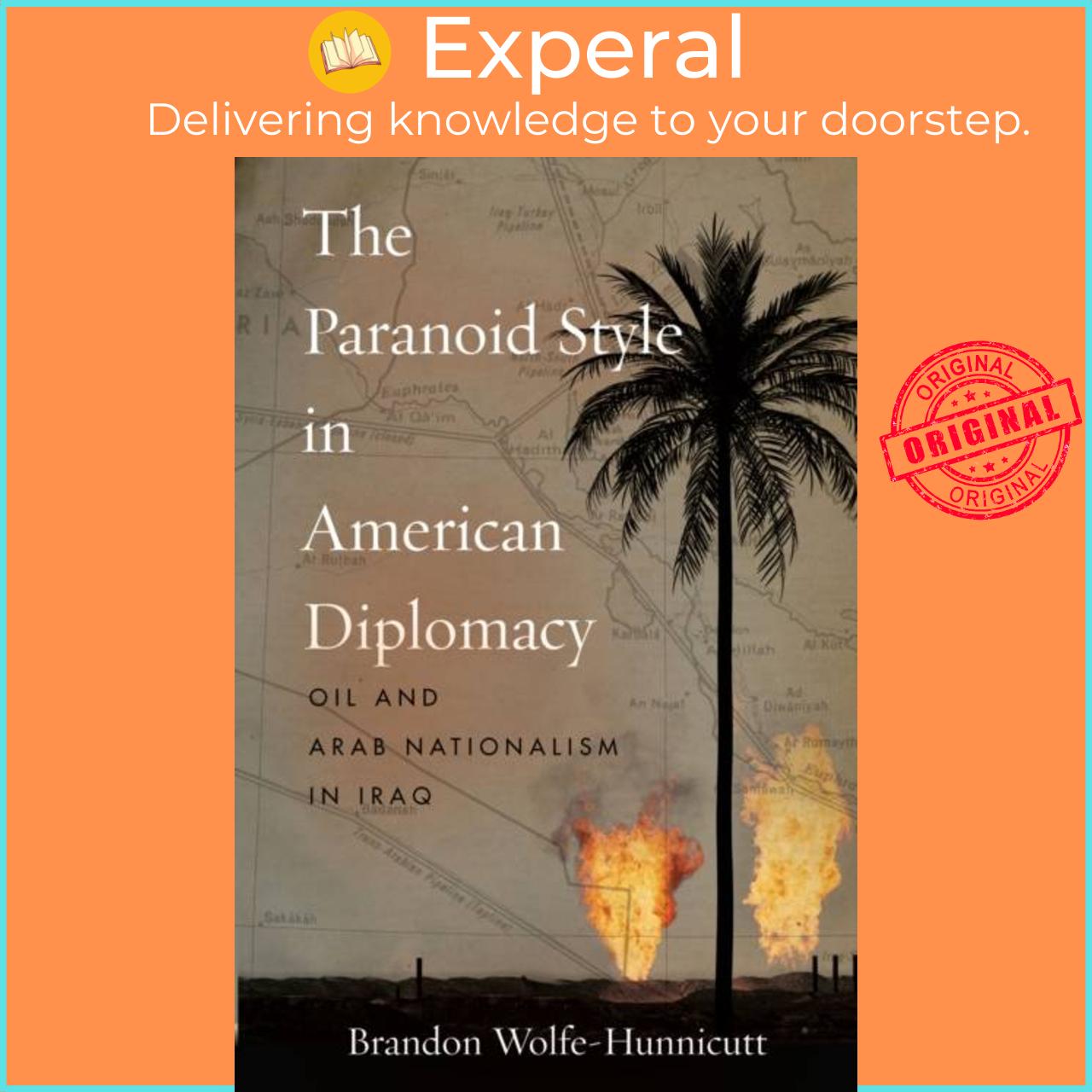 Sách - The Paranoid Style in American Diplomacy - Oil and Arab Nation by Brandon Wolfe-Hunnicutt (UK edition, paperback)