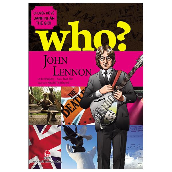 Who? Chuyện Kể Về Danh Nhân Thế Giới: John Lennon (Tái Bản 2023)