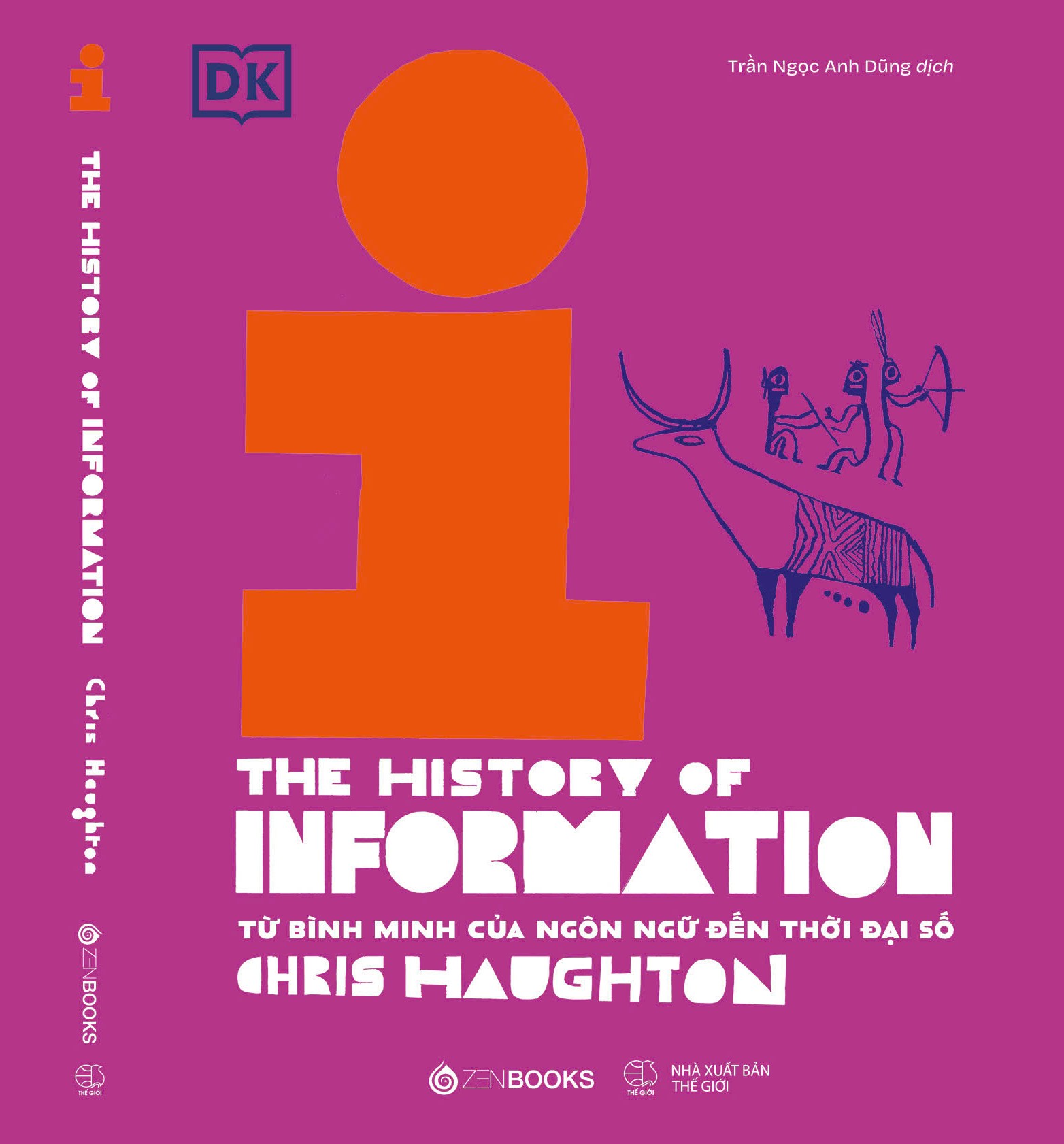 (Bìa cứng) LỊCH SỬ THÔNG TIN – THE HISTORY OF INFORMATION: TỪ BÌNH MINH CỦA NGÔN NGỮ ĐẾN THỜI ĐẠI SỐ - Chris Haughton, Loonie Park – Trần Ngọc Anh Dũng dịch - Zenbooks