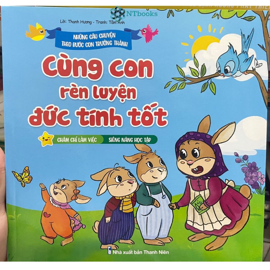 Sách Những Câu Chuyện Theo Bước Con Trưởng Thành - Cùng Con Rèn Luyện Đức Tính Tốt: Chăm chỉ làm việc - Siêng năng học tập