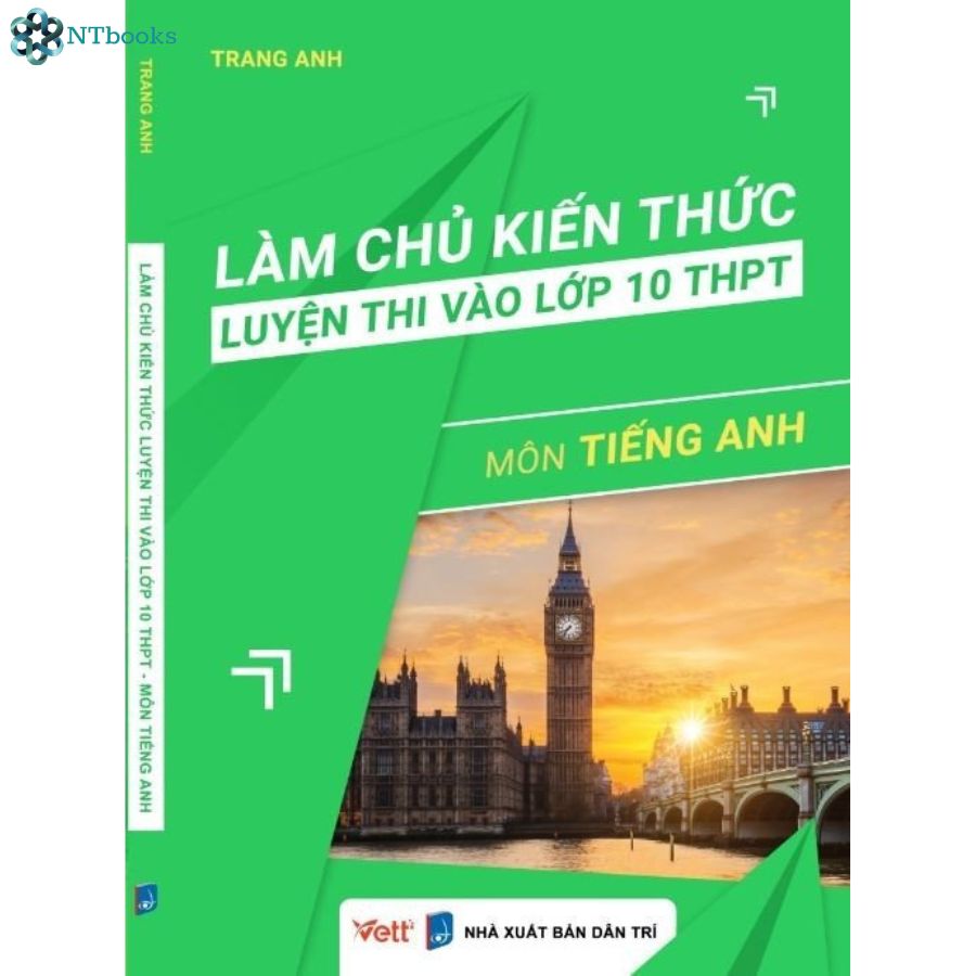 Sách - Làm chủ kiến thức luyện thi vào lớp 10 THPT môn Tiếng Anh