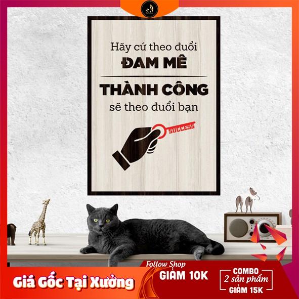 Tranh gỗ DECOR - SLOGAN tạo động lực, Truyền cảm hứng - Hãy cứ theo đuổi đam me thành công sẽ theo đuổi bạn