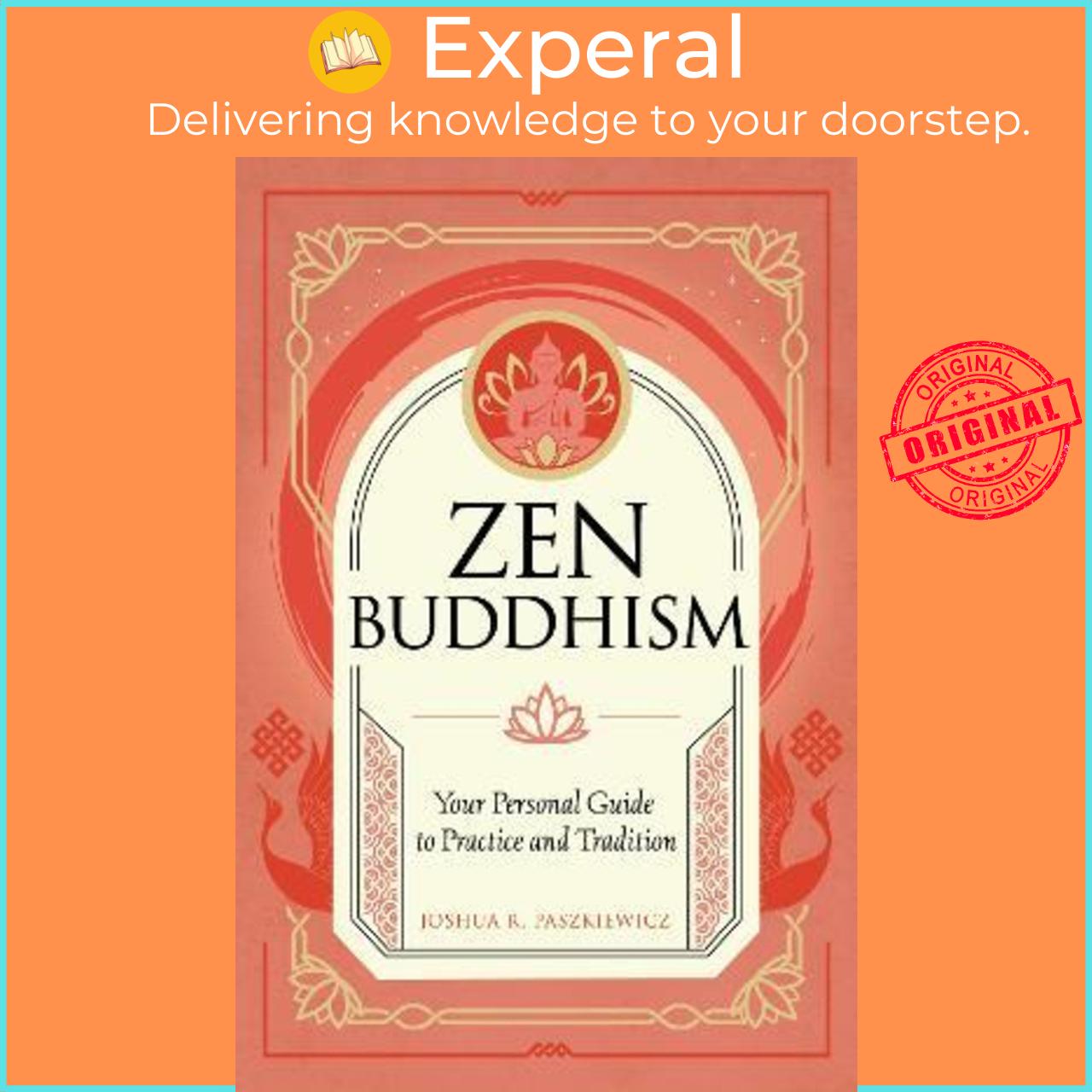 Sách - Zen Buddhism: Volume 1 : Your Personal Guide to Practice and Tra by Joshua R. Paszkiewicz