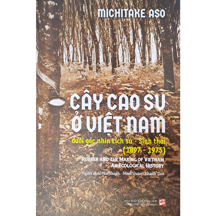 CÂY CAO SU Ở VIỆT NAM DƯỚI GÓC NHÌN LỊCH SỬ, SINH THÁI – Michitake Aso - NXB Tổng Hợp HCM