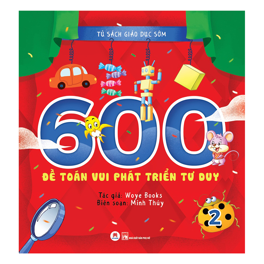 Tủ Sách Giáo Dục Sớm - 600 Đề Toán Vui Phát Triển Tư Duy - Tập 2