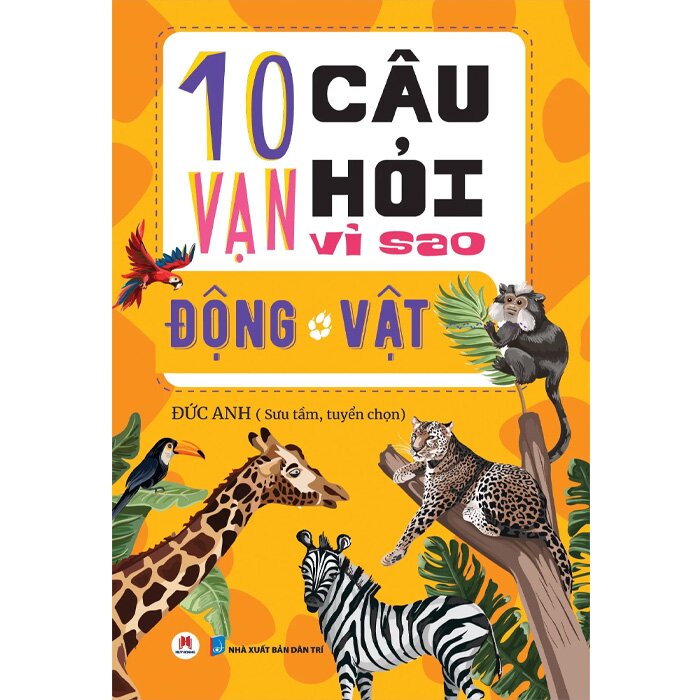 10 Vạn Câu Hỏi Vì Sao? - Động Vật (Tái Bản)