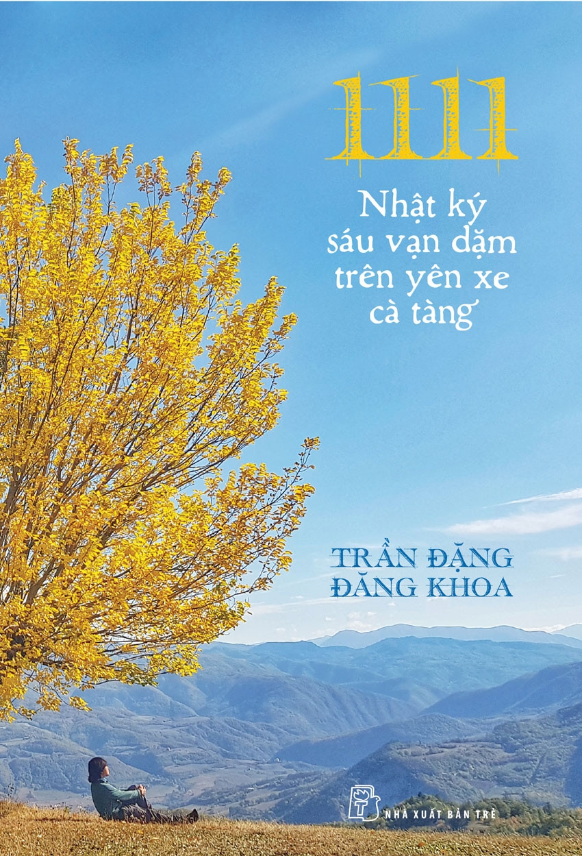 1111 - NHẬT KÝ SÁU VẠN DẶM TRÊN YÊN XE CÀ TÀNG - Trần Đặng Đăng Khoa (bìa mềm)